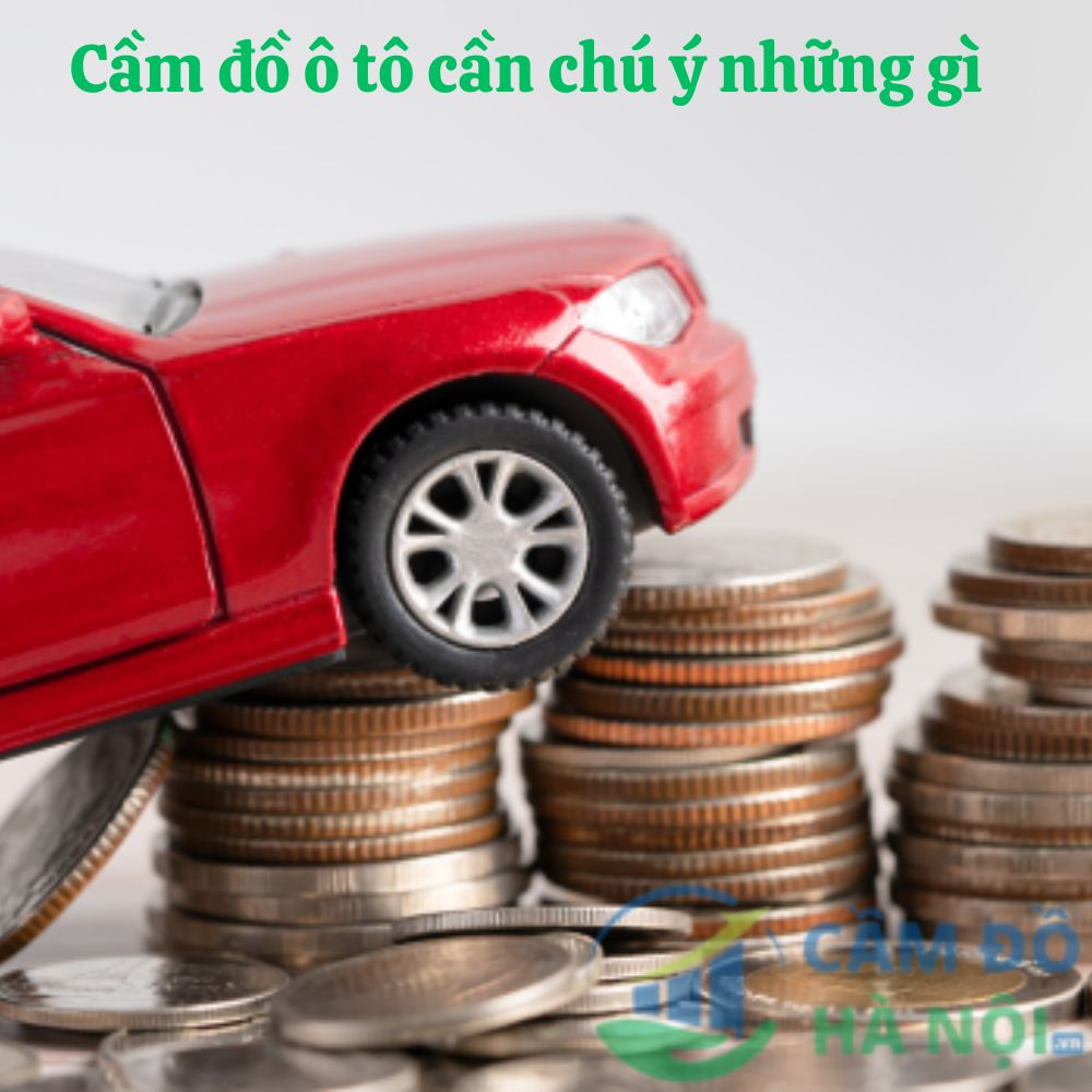 Bạn Cần Đặc Biệt Lưu Ý Khi Cầm Đồ Xe Ô Tô