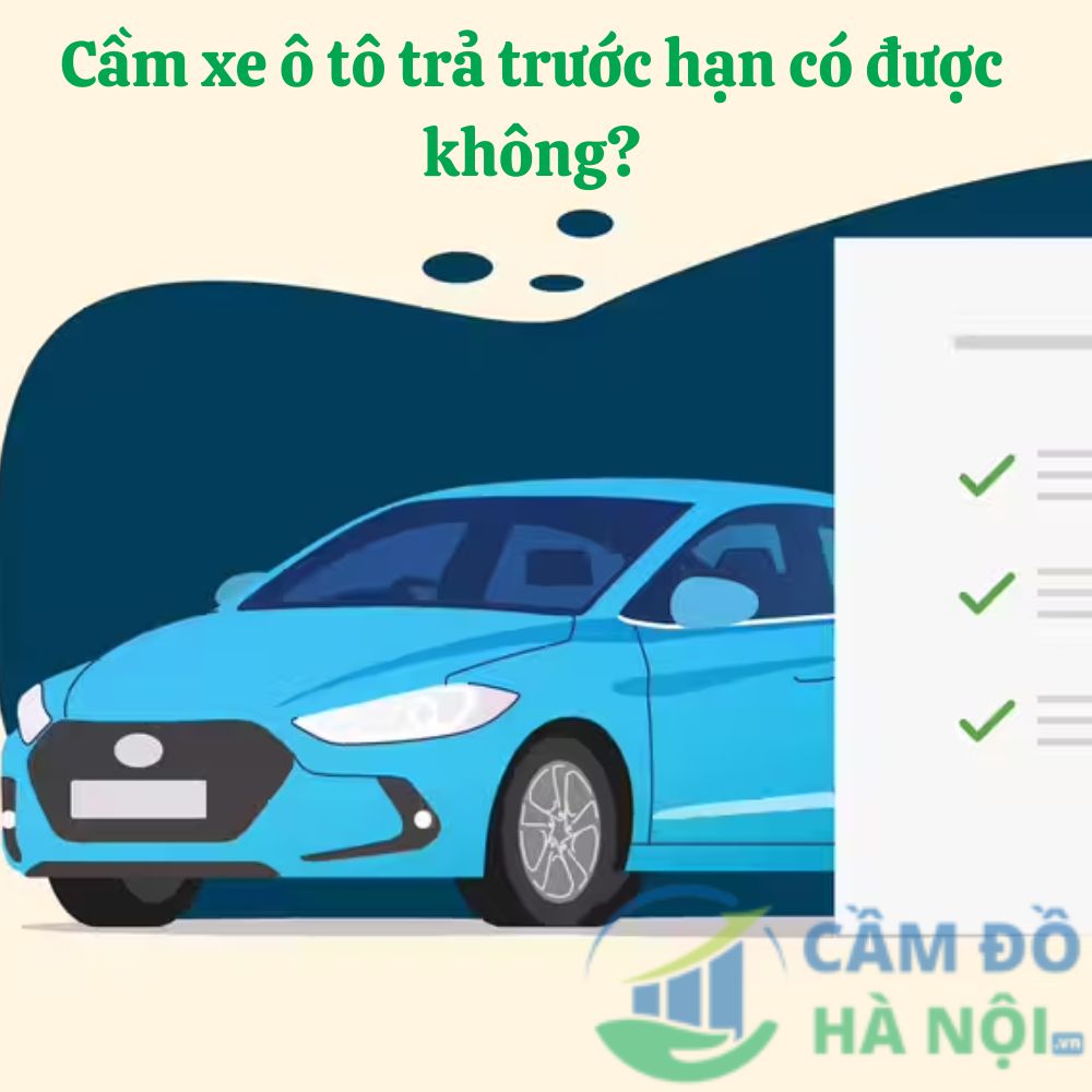 Cầm xe ô tô trả trước hạn có được không? Chi phí khi bạn hoàn tất hợp đồng cầm xe sớm 4 Cầm Xe Ô Tô Trả Trước Hạn