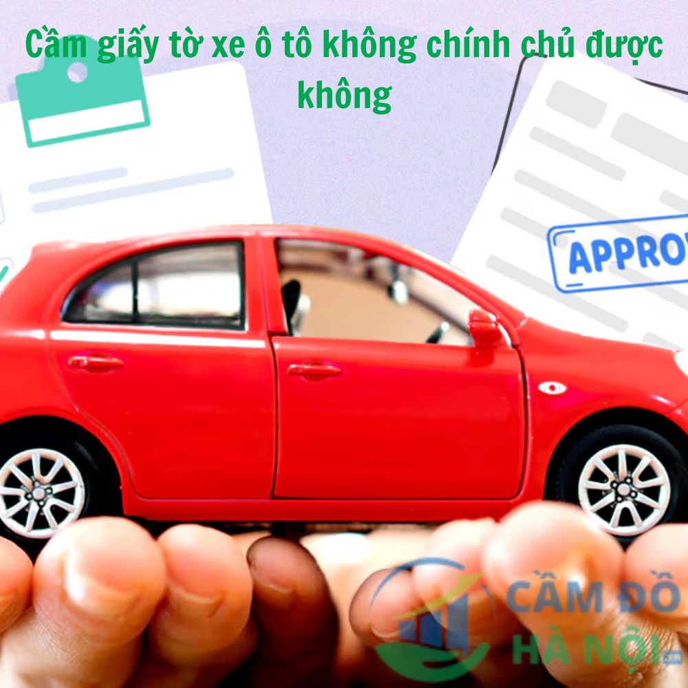 Quy Định Pháp Luật Về Việc Cầm Cố Xe Ô Tô Không Chính Chủ