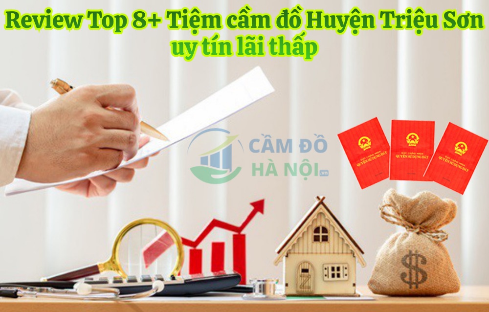 Review Top 8+ Tiệm cầm đồ Huyện Triệu Sơn Uy tín, Lãi suất thấp, giải ngân nhanh 6 Review Top 8+ Tiệm Cầm Đồ Huyện Triệu Sơn Uy Tín Lãi Thấp