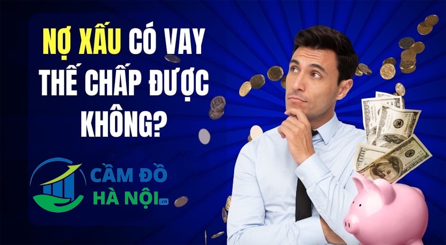 Nợ Xấu Có Vay Thế Chấp Được Không Và Giải Pháp Vay Vốn An Toàn