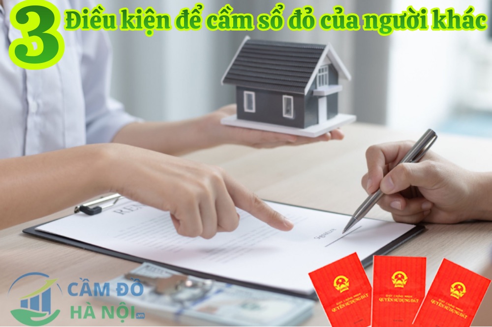 3 Điều kiện để cầm sổ đỏ của người khác 3 Điều Kiện Để Cầm Sổ Đỏ Của Người Khác