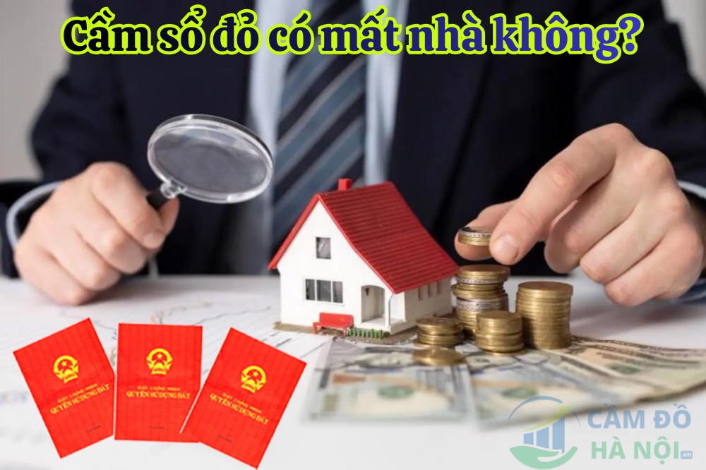 Cầm sổ đỏ có mất nhà không? Cầm Sổ Đỏ Có Mất Nhà Không?