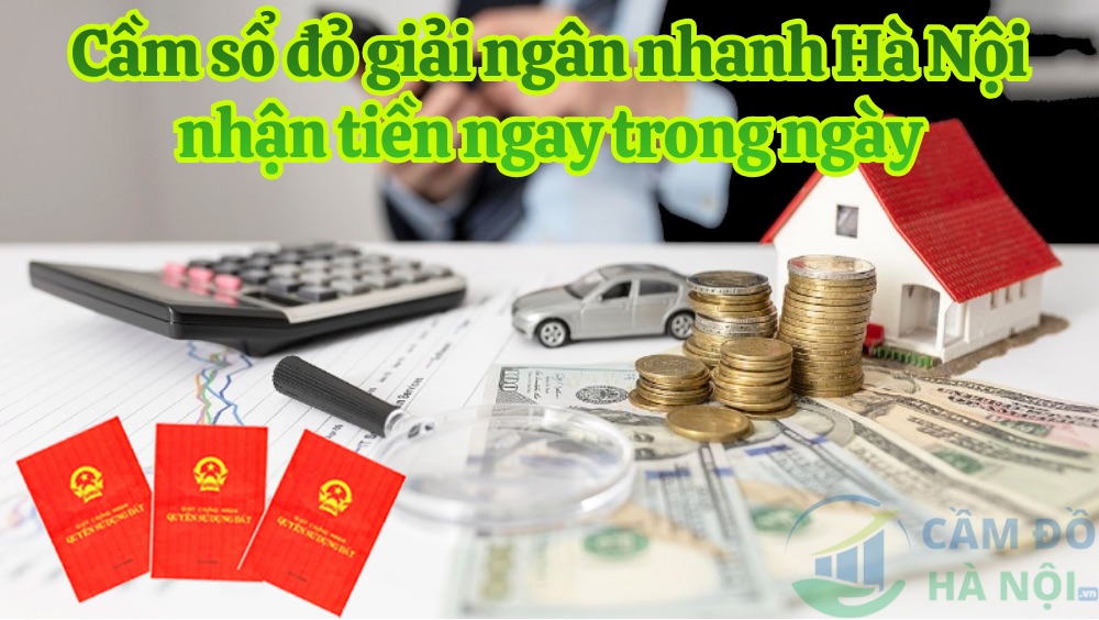 Cầm Sổ Đỏ Giải Ngân Nhanh Hà Nội Nhận Tiền Ngay Trong Ngày