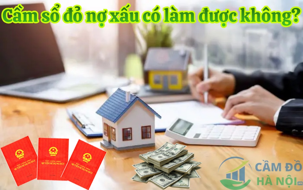 Cầm Sổ Đỏ Nợ Xấu Có Làm Được Không? Giải Pháp Tài Chính Thực Tế
