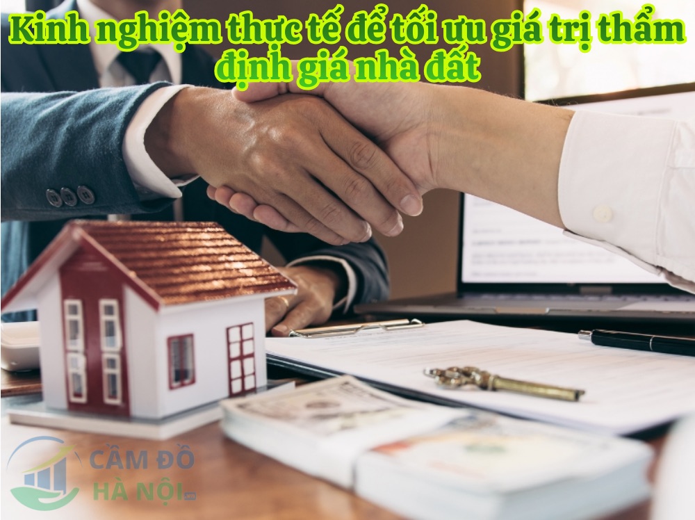 Kinh Nghiệm Thực Tế Để Tối Ưu Giá Trị Thẩm Định Giá Nhà Đất