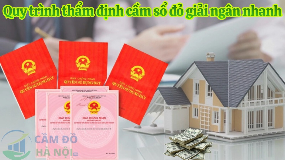 Quy Trình Thẩm Định Cầm Sổ Đỏ Giải Ngân Nhanh Tiêu Chuẩn