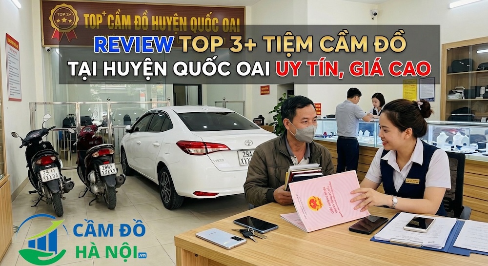 Review Top 3+ Tiệm Cầm Đồ Tại Huyện Quốc Oai Uy Tín, Giá Cao