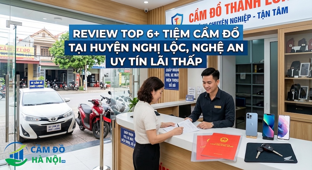 Review Top 6+ Tiệm Cầm Đồ Tại Huyện Nghi Lộc, Nghệ An Uy Tín Lãi Thấp
