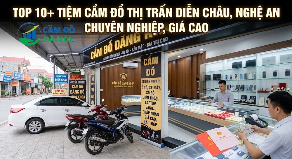 Top 10+ Tiệm Cầm Đồ Thị Trấn Diễn Châu, Nghệ An Chuyên Nghiệp, Giá Cao