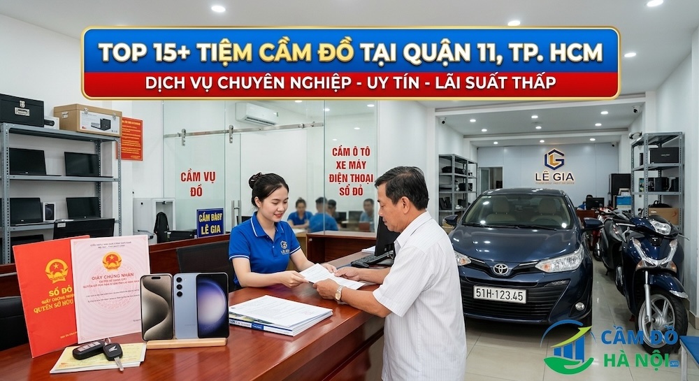 Top 15+ Tiệm Cầm Đồ Tại Quận 11, Tp. Hcm Nhận Tiền Sau 5 Phút