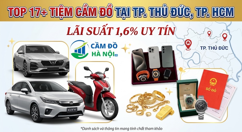 Top 17+ Tiệm Cầm Đồ Tại Tp.thủ Đức, Tp. Hcm Uy Tín Giá Cao, Lãi Suất Chỉ 1,6%