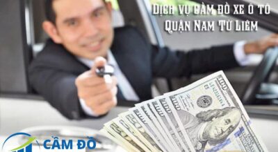 Dịch vụ cầm đồ ô tô Nam Từ Liêm Uy tín, giải ngân từ 1-3 tỷ