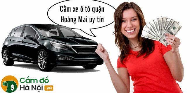 Thủ tục cầm xe ô tô tại các tiệm cầm đồ mới nhất hiện nay 4 dịch vụ cầm xe ô tô uy tín tại quận Hoàng Mai