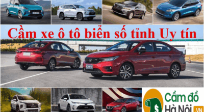 Cầm xe ô tô biển số tỉnh Uy tín, Giá cao, Lãi suất thấp 2021