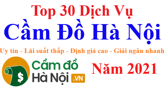 Top 30 Dịch Vụ Cầm Đồ Hà Nội Uy Tín Nhất năm 2021 | Camdohanoi