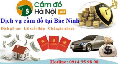 Dịch vụ cầm đồ tại Bắc Ninh [#1 Uy tín - Lãi suất Thấp - Giải ngân nhanh]