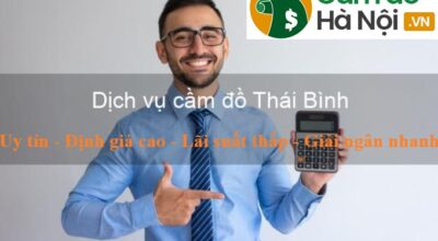 Dịch vụ cầm đồ tại Thái Bình-Lãi suất thấp-Nhận tiền sau 15 phút