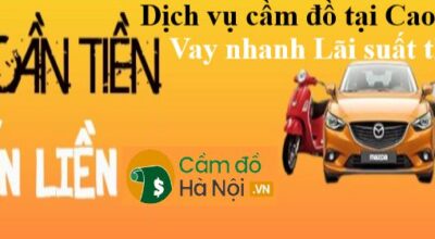 Dịch vụ cầm đồ tại Cao Bằng Vay nhanh Lãi suất thấp
