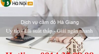Dịch vụ cầm đồ tại Hà Giang Uy tín - Lãi suất thấp nhất 2021