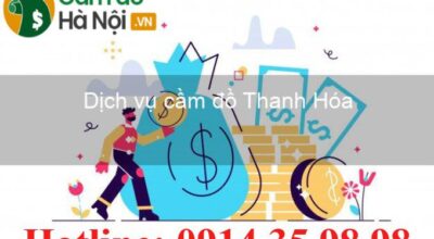 Dịch vụ cầm đồ tại Thanh Hóa Uy tín Vay nhanh Lãi suất thấp