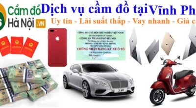 Dịch vụ cầm đồ tại Vĩnh Phúc Uy tín- Lãi thấp- Vay nhanh 15'