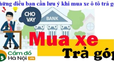 Những điều cần lưu ý khi mua xe ô tô trả góp ngân hàng 2021