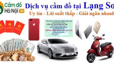 Dịch vụ cầm đồ tại Lạng Sơn Vay nhanh Lãi suất thấp 2021