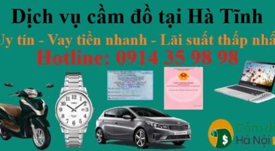 Dịch vụ cầm đồ tại Hà Tĩnh #1 Uy tín - Vay nhanh - Lãi thấp