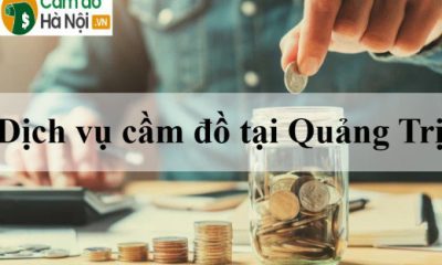 Dịch vụ cầm đồ tại Quảng Trị Uy tín, lãi suất thấp nhất