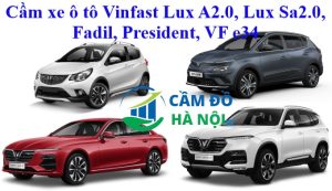 Cầm xe ô tô Vinfast Lux A2.0, Lux Sa2.0, Fadil, President, VF e34