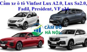 Cầm xe ô tô Vinfast Lux A2.0, Lux Sa2.0, Fadil, President, VF e34