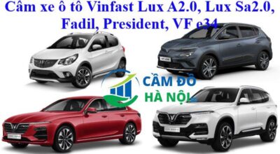 Cầm xe ô tô Vinfast Lux A2.0, Lux Sa2.0, Fadil, President, VF e34
