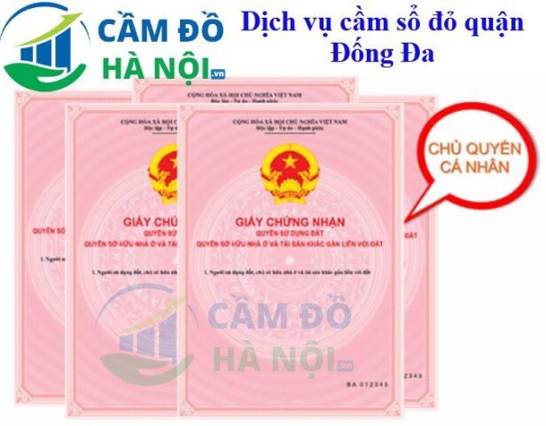 Cầm Sổ Đỏ Quận Đống Đa Cầm Nhanh- Lãi Suất Thấp