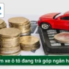 Cầm xe ô tô đang trả góp ngân hàng