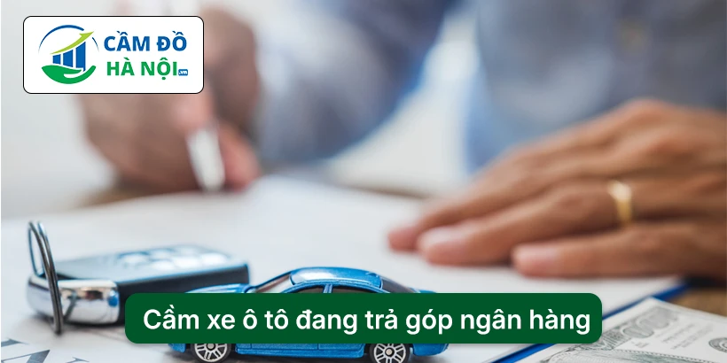 Cầm xe ô tô đang trả góp ngân hàng là gì