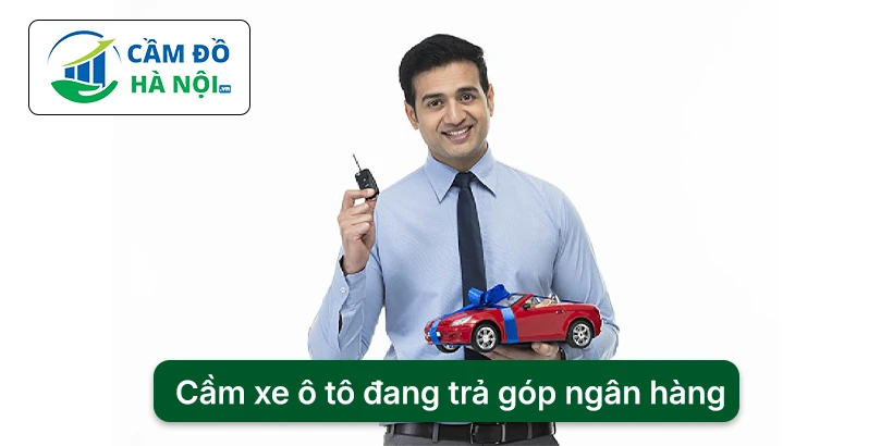 Thủ tục cầm xe ô tô đang trả góp ngân hàng
