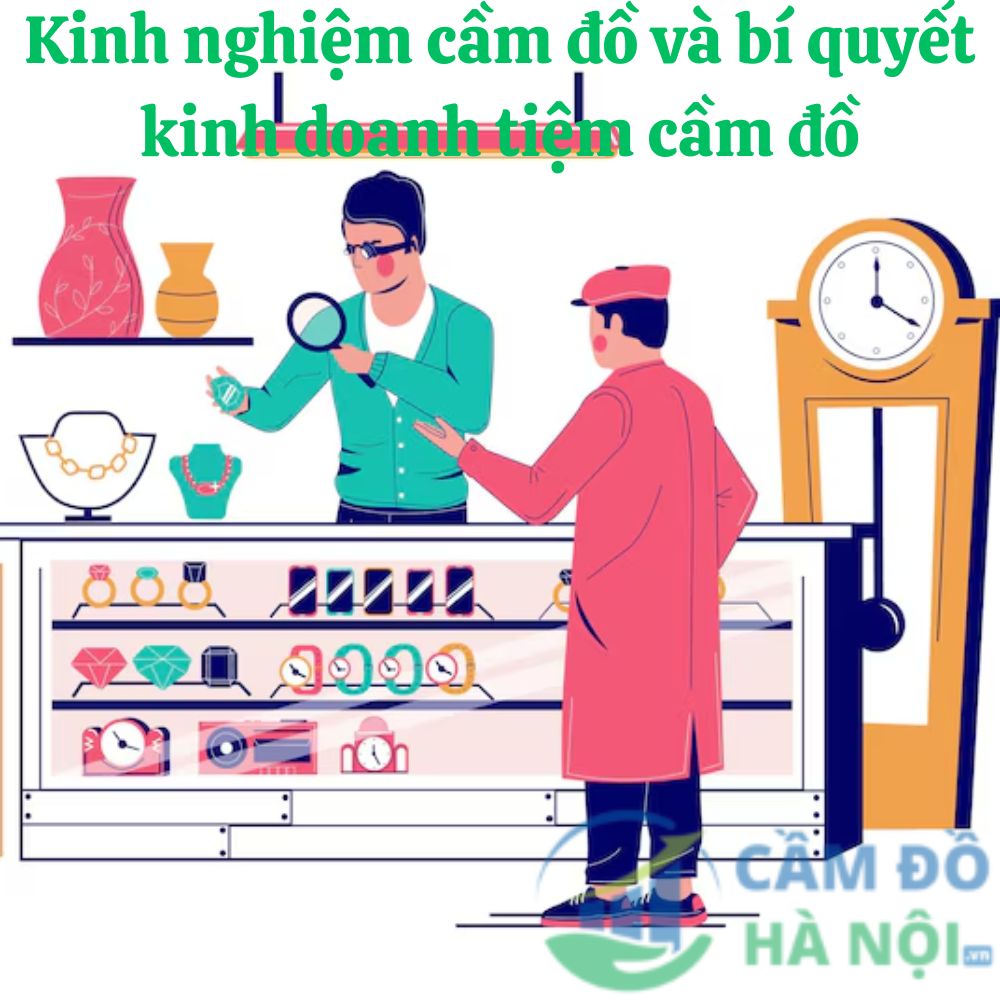Kinh Nghiệm Dành Cho Khách Hàng Đi Cầm Đồ Để Bảo Vệ Quyền Lợi