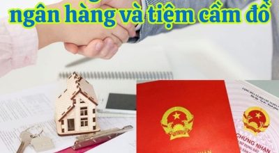 So Sánh Giữa Cắm Sổ Đỏ Vay Ngân Hàng Và Tiệm Cầm Đồ