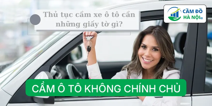 Thủ tục cầm xe không chính chủ tại Camdohanoi.vn