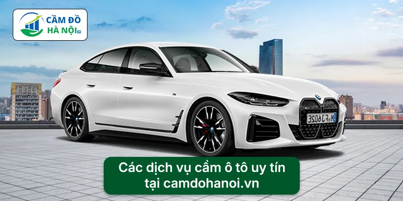 Các dịch vụ cầm ô tô uy tín tại camdohanoi