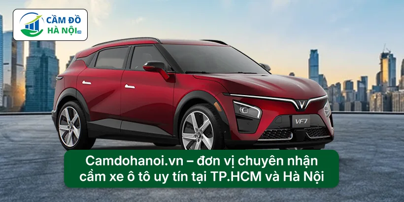 Camdohanoi.vn – đơn vị chuyên nhận cầm xe ô tô uy tín tại TP.HCM và Hà Nội