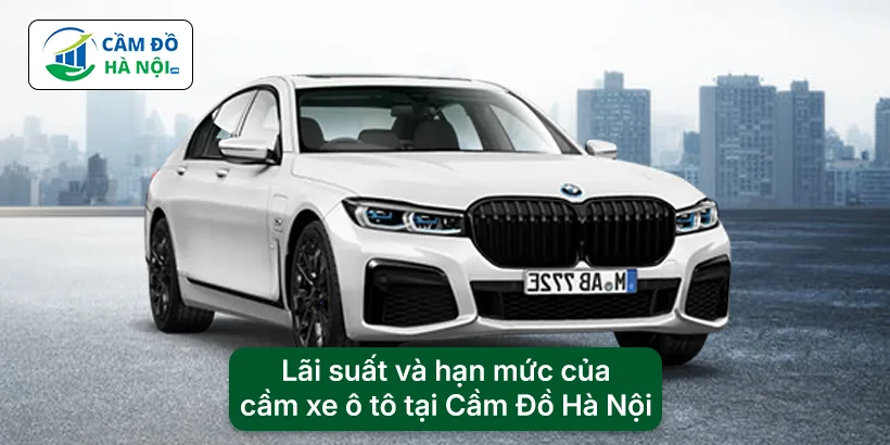 Lãi suất và hạn mức của cầm xe ô tô tại Cầm Đồ Hà Nội
