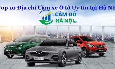 Top 10 địa chỉ cầm xe ô tô uy tín tại Hà Nội - Hạn mức cao, Lãi suất thấp, An toàn