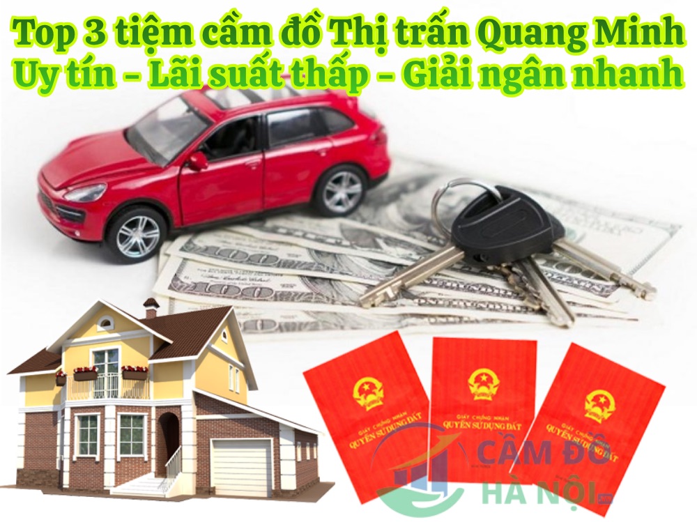 Top 3 tiệm cầm đồ Thị trấn Quang Minh Chấp nhận nợ xấu, định giá cao và hỗ trợ Online Top 3 Tiệm Cầm Đồ Thị Trấn Quang Minh Chấp Nhận Nợ Xấu, Định Giá Cao Và Hỗ Trợ Online