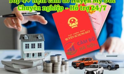 Top 4+ Tiệm cầm đồ Huyện Mỹ Đức 24/7, định giá cao, kho bãi lưu giữ tài sản an toàn