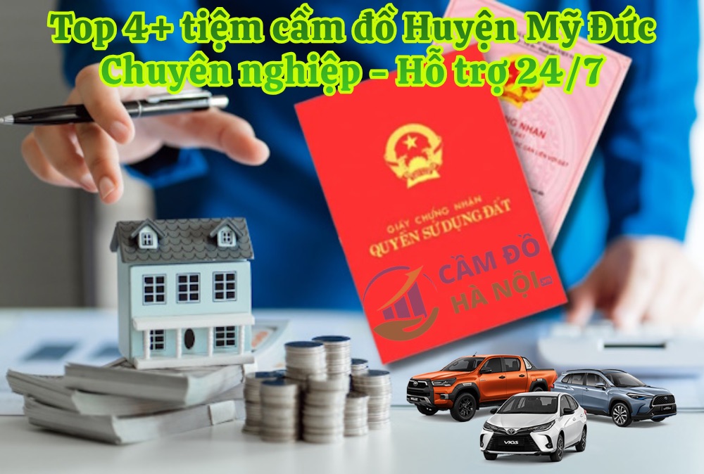 Top 4+ Tiệm Cầm Đồ Huyện Mỹ Đức 24/7, Định Giá Cao, Kho Bãi Lưu Giữ Tài Sản An Toàn