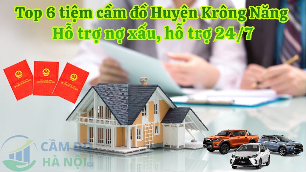 Top 6 tiệm cầm đồ Huyện Krông Năng hỗ trợ nợ xấu, hỗ trợ 24/7 Top 6 Tiệm Cầm Đồ Huyện Krông Năng Hỗ Trợ Nợ Xấu, Hỗ Trợ 24/7