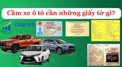 Cầm Xe Ô Tô Cần Những Giấy Tờ Gì Để Được Giải Ngân Nhanh Nhất