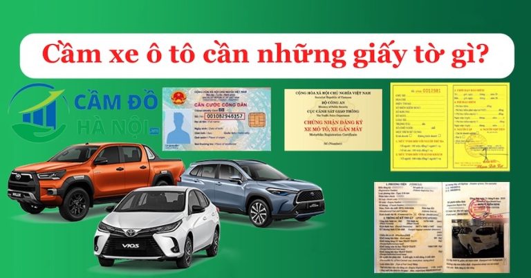 Cầm Xe Ô Tô Cần Những Giấy Tờ Gì Để Được Giải Ngân Nhanh Nhất